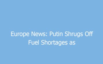 europe news putin shrugs off fuel shortages as russia intensifies attacks on ukraine 9613 22c21
