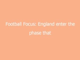 football focus england enter the phase that defines everything 8661 2c0b7