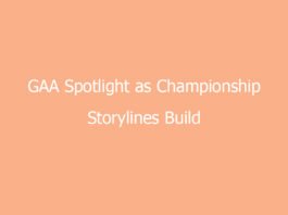 gaa spotlight as championship storylines build across the country 7207 0adc1
