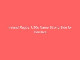 ireland rugby u20s name strong side for decisive usa pool clash 10446 6e5d7
