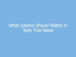 what ireland should watch in tech this week 9633 f5ec3